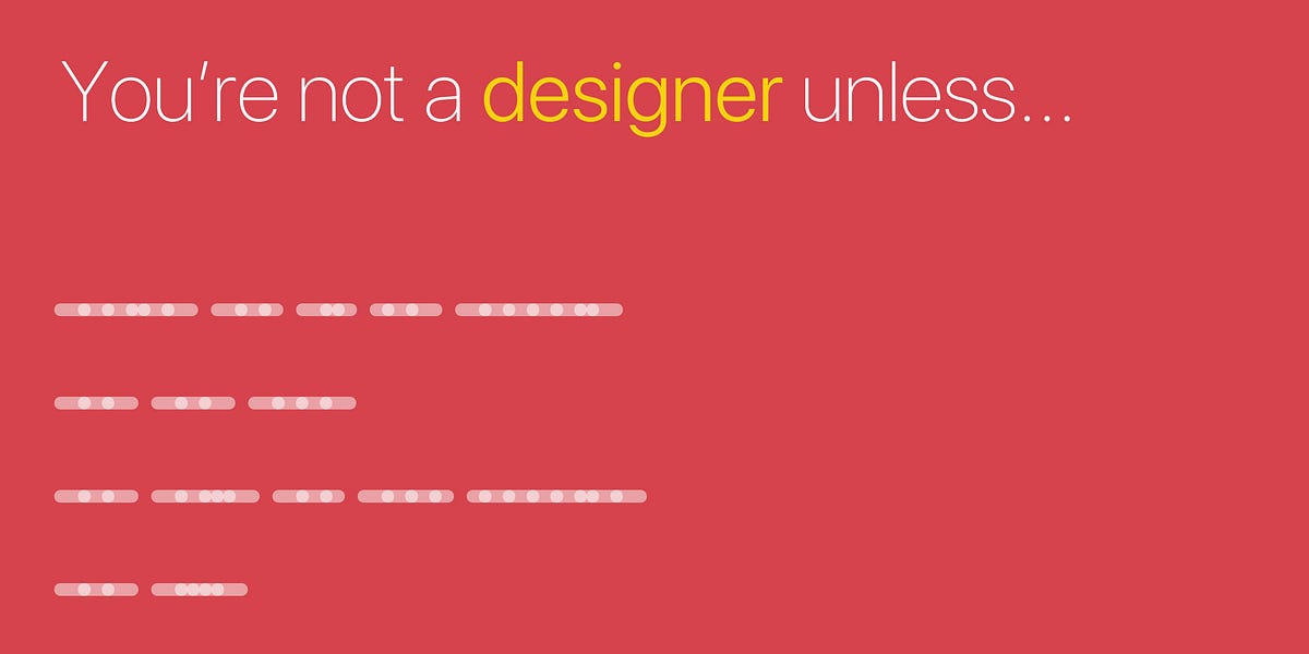 You’re not a designer unless…