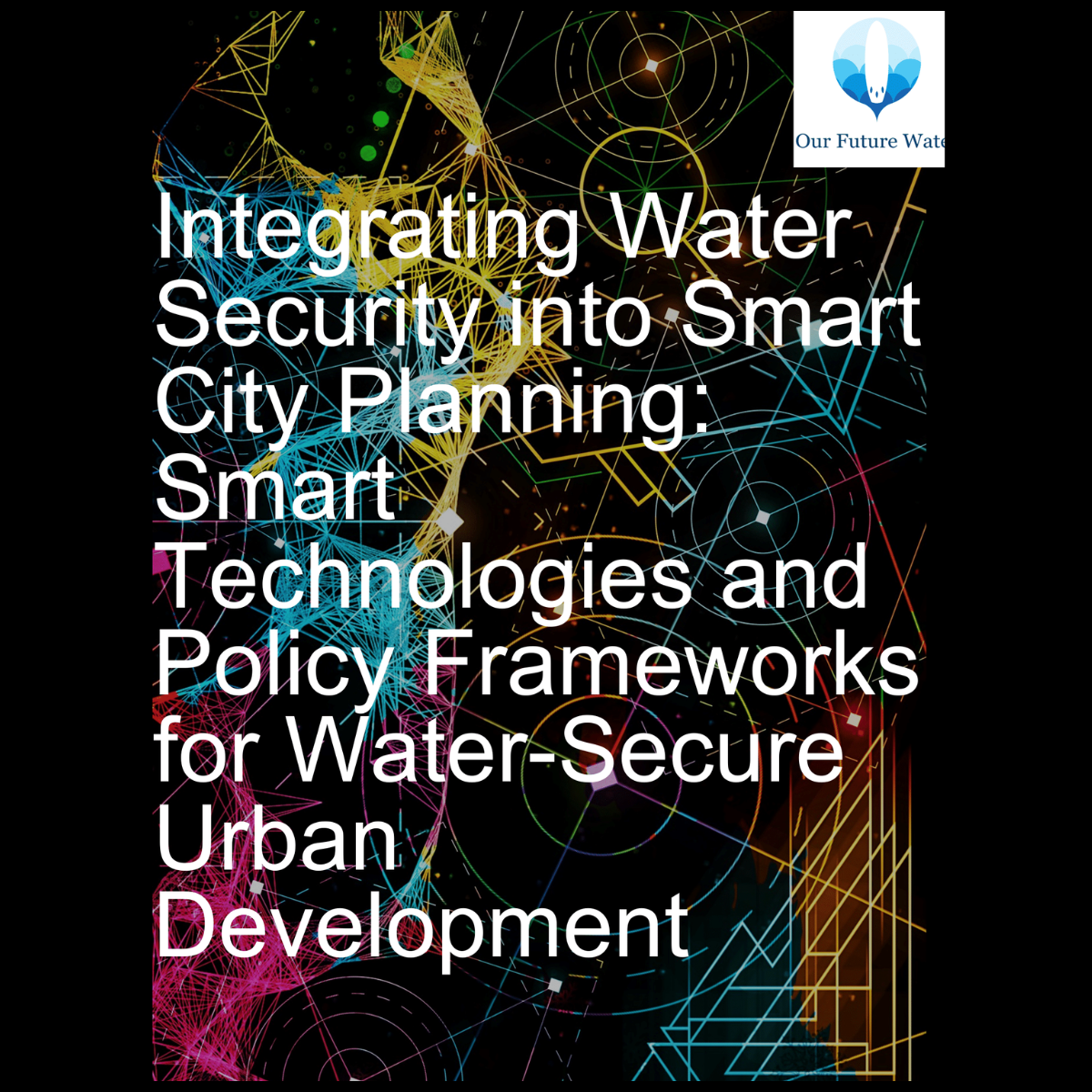 Integrating Water Security into Smart City Planning: Smart Technologies and Policy Frameworks for…