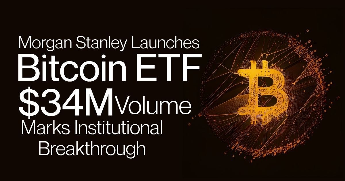Morgan Stanley Launches Bitcoin ETF: $34M Volume Marks Institutional Breakthrough