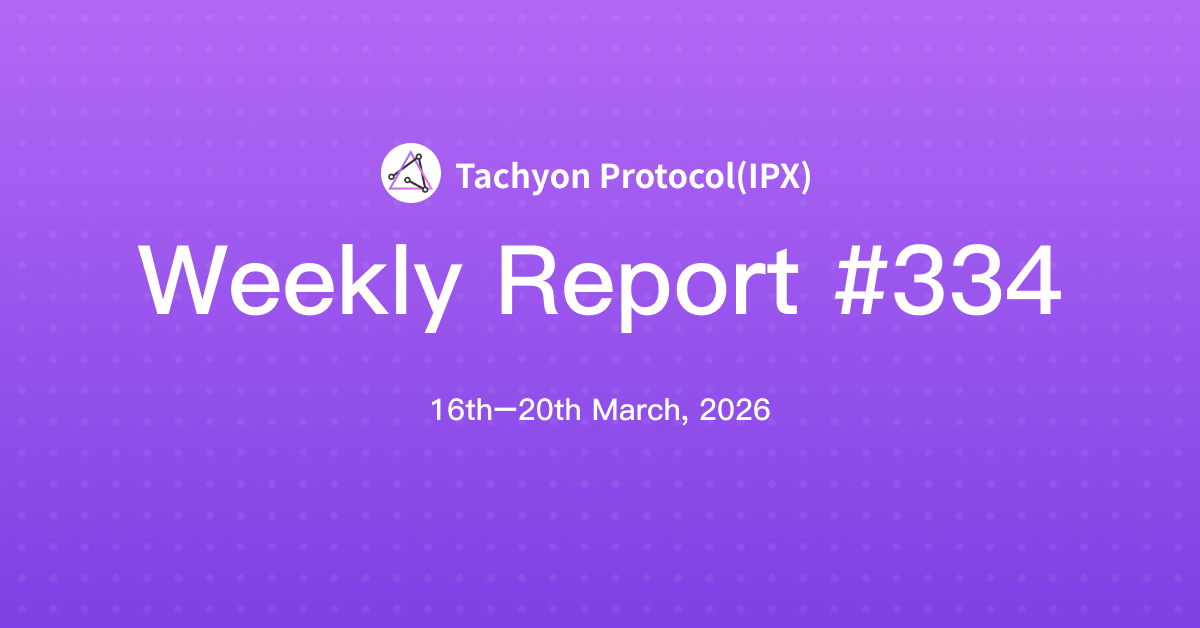 Tachyon Protocol Weekly Report #334