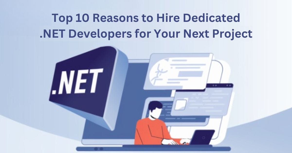 Top 10 Reasons to Hire Dedicated .NET Developers for Your Next Project
