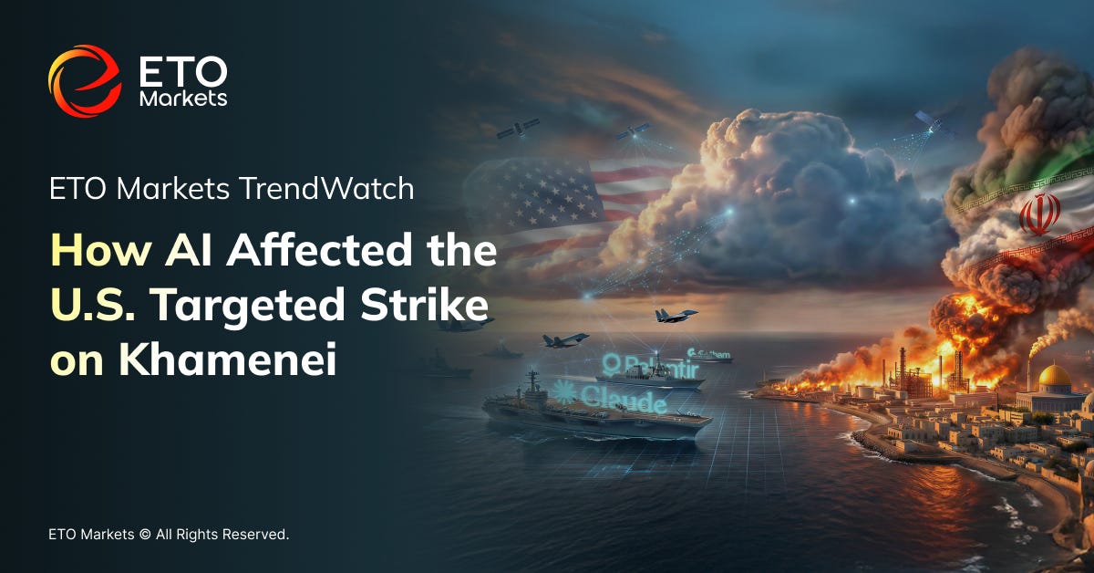 ETO Markets TrendWatch: AI Powers Lethal Strike on Khamenei, Shaking Global Markets