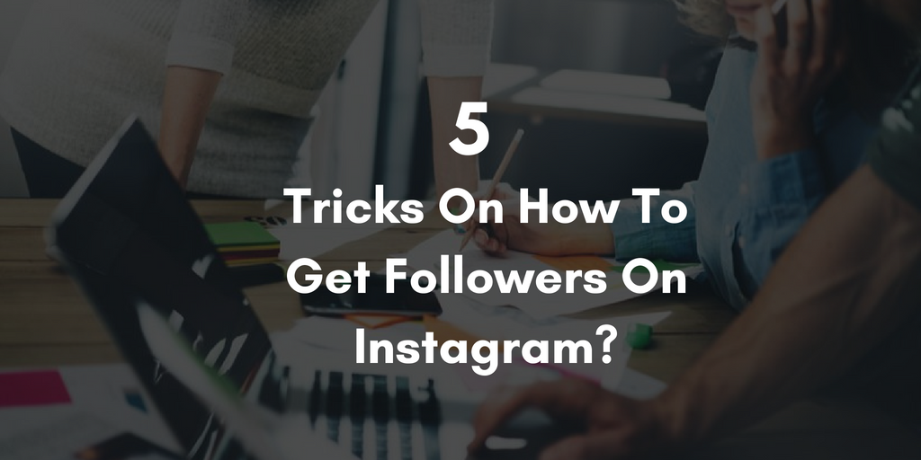 5 tricks on how to get followers on instagram - height instagram followers