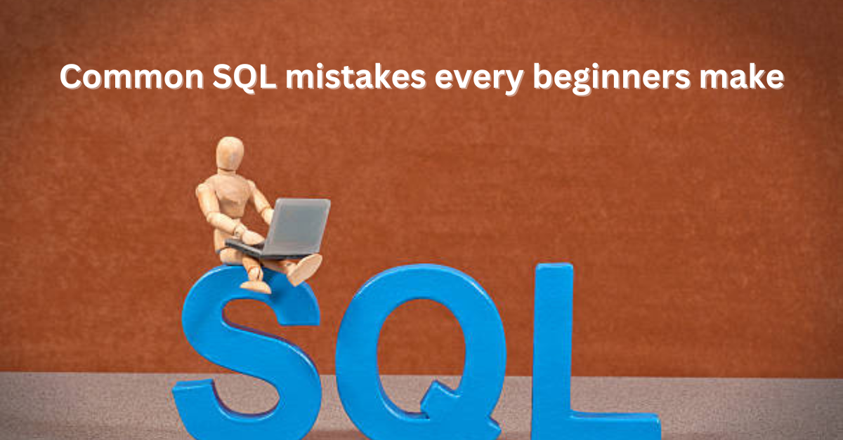 15 Common SQL Mistakes That Beginners Make (and How to Avoid Them)