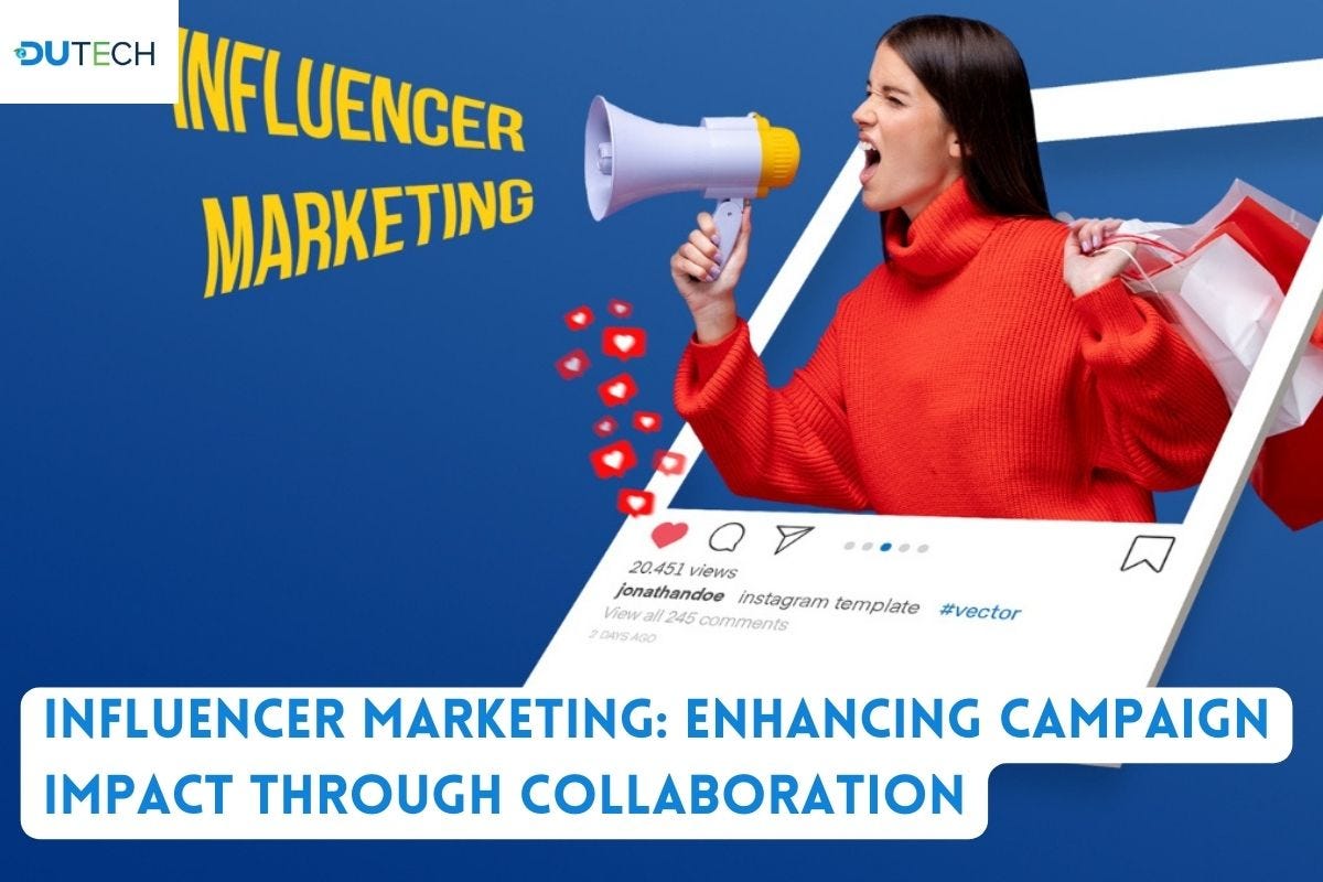 Influencer Marketing: Enhancing Campaign Impact through Collaboration