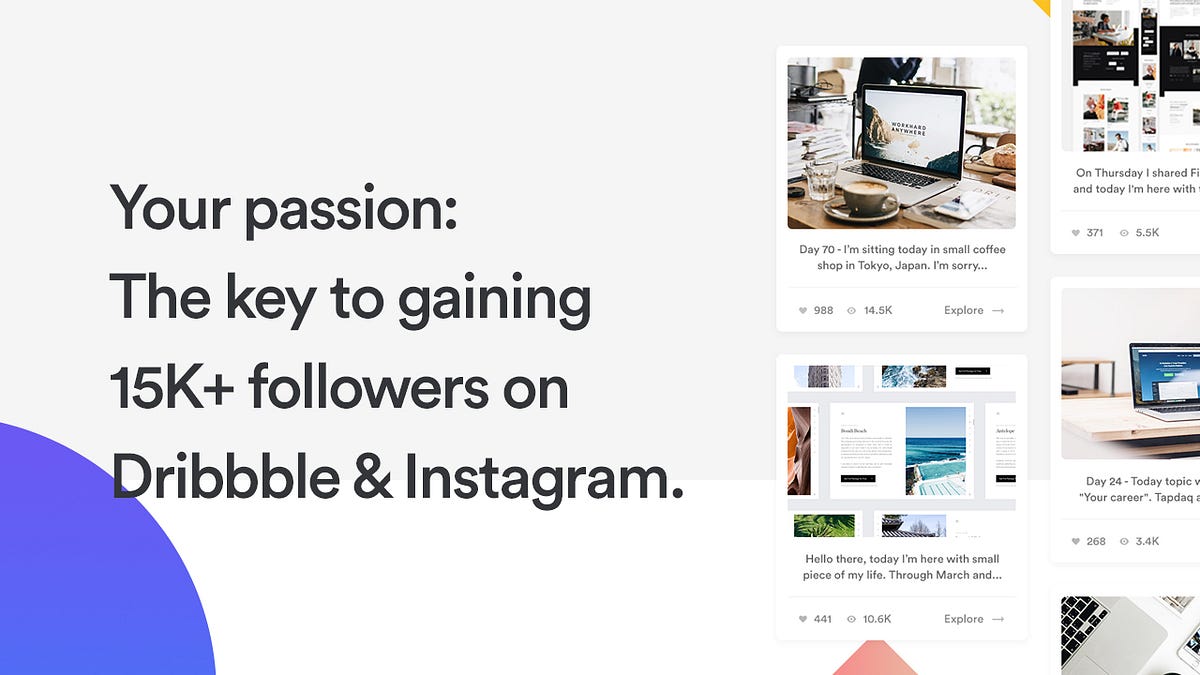 Your passion: The key to gaining 15K+ followers on Dribbble & Instagram.