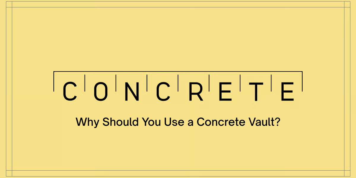 Why Should You Use a Concrete Vault?