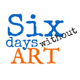 Six Days Without Art - Medium