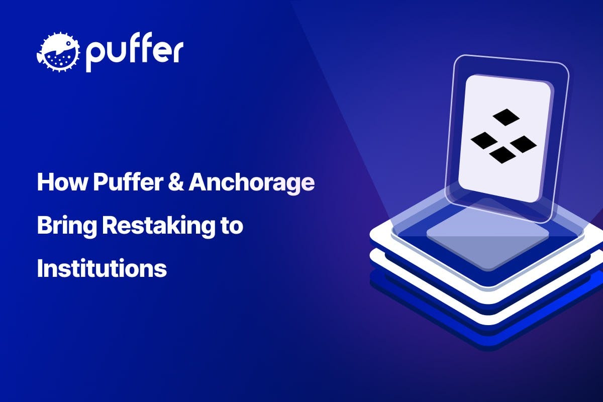 How Puffer & Anchorage Bring Restaking to Institutions