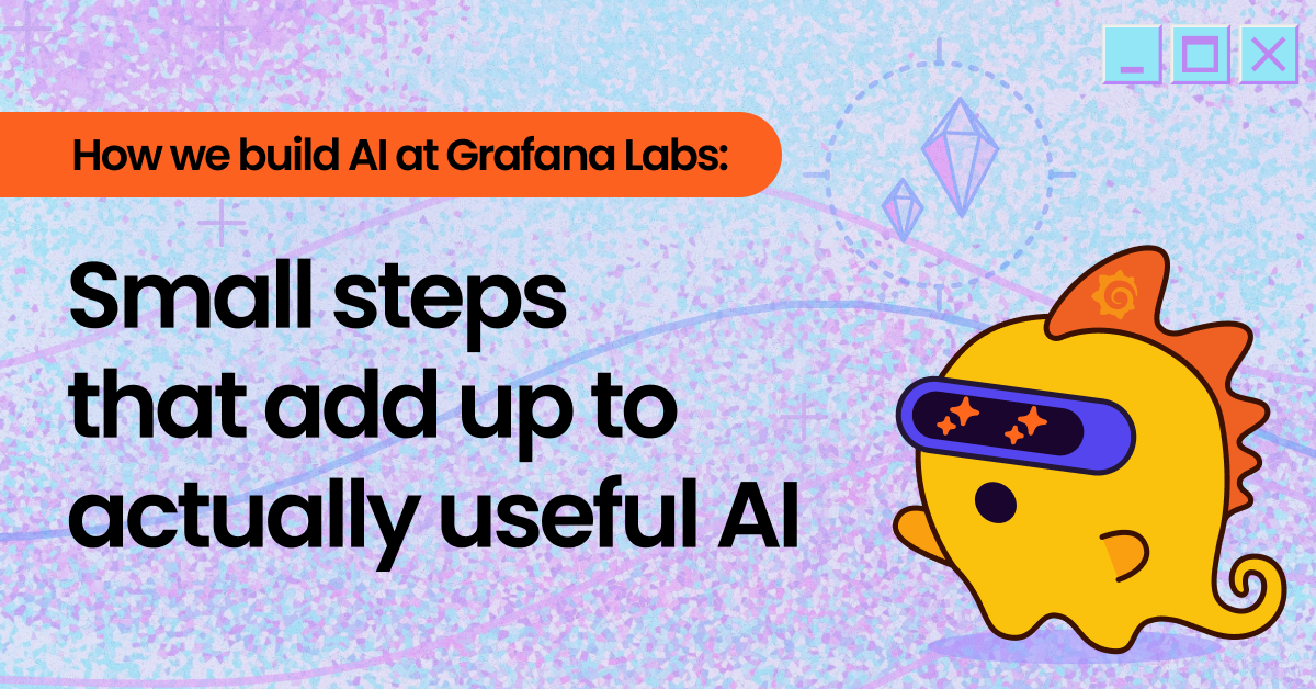 How we build AI at Grafana Labs: small steps that add up to actually useful AI