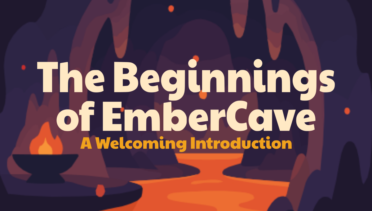 The Beginnings of EmberCave