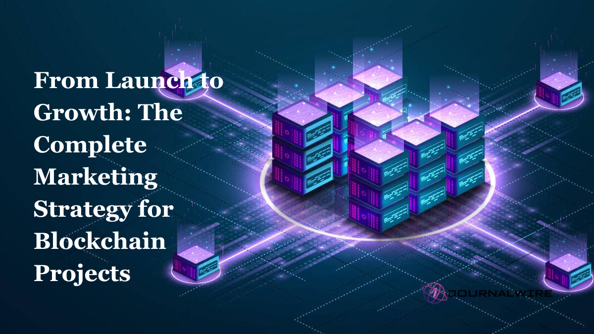 From Launch to Growth: The Complete Marketing Strategy for Blockchain Projects