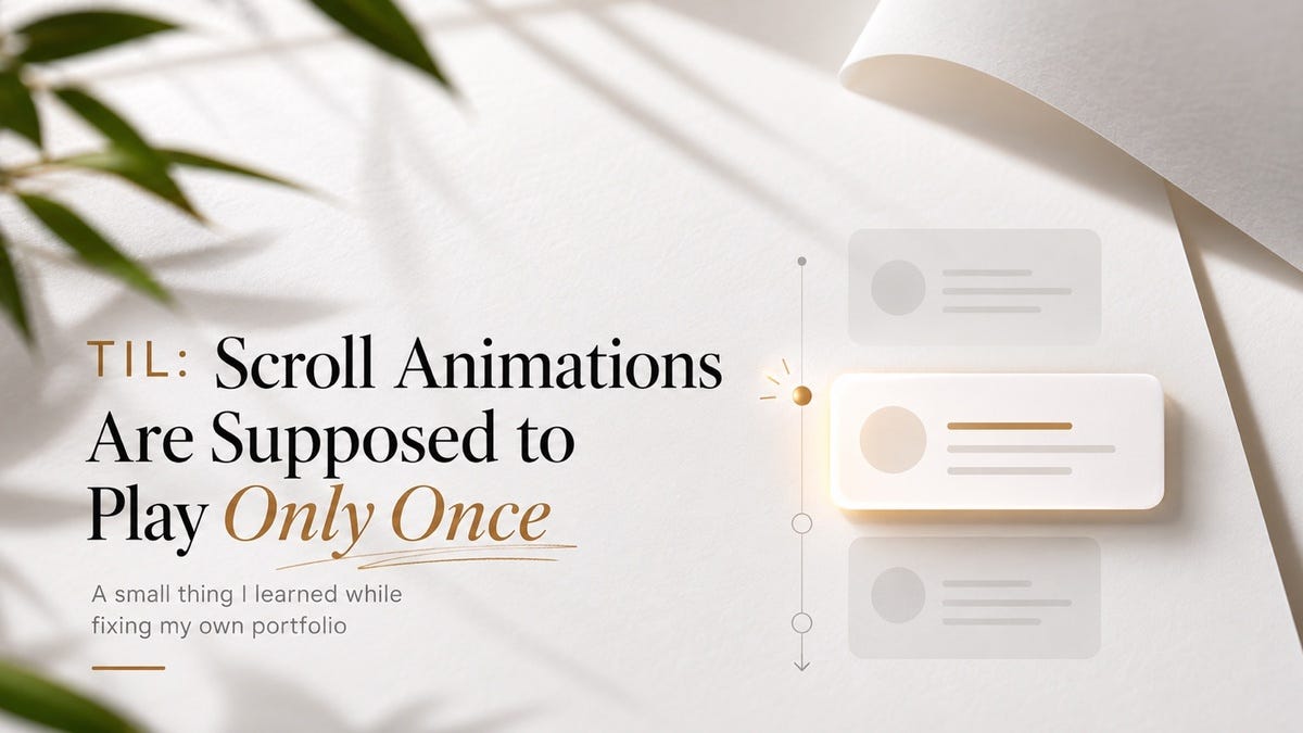 Why Your Scroll Animation Feels Annoying the Second Time