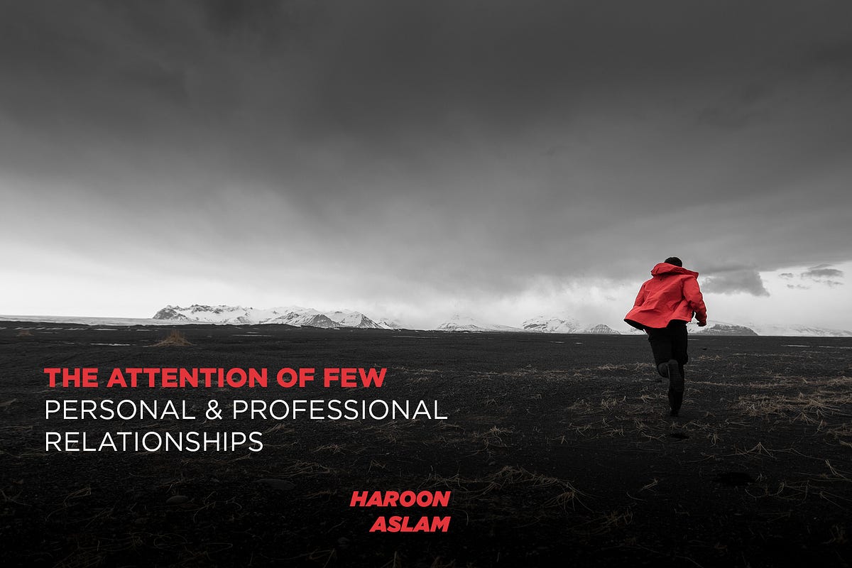 The Attention of Few: Personal & Professional Relationships