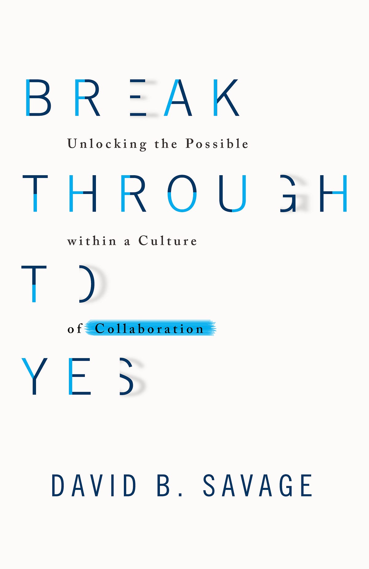 Break Through To Yes Unlocking the Possible within a Culture of Collaboration Medium