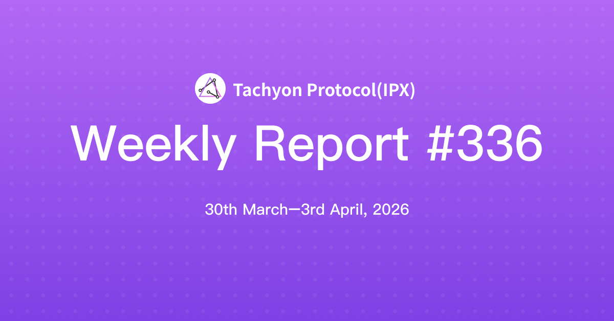 Tachyon Protocol Weekly Report #336