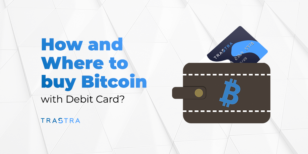 How And Where To Buy Bitcoin With Debit Card Trastra Medium - 