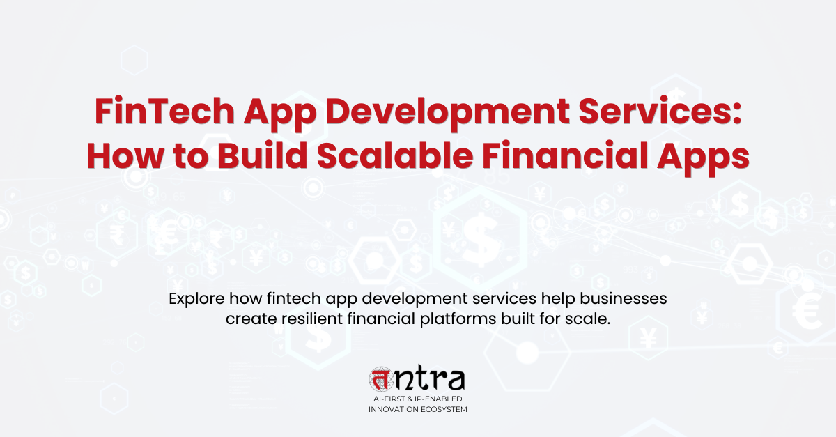 FinTech App Development Services: How to Build Scalable Financial Apps