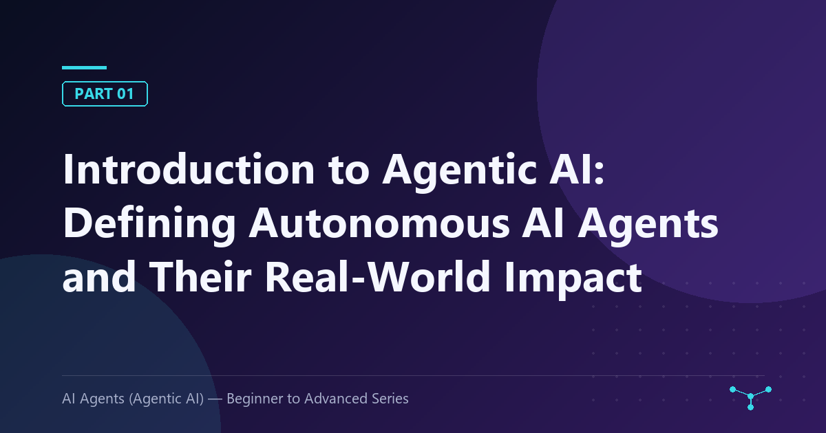 Introduction to Agentic AI: Defining Autonomous AI Agents and Their Real-World Impact