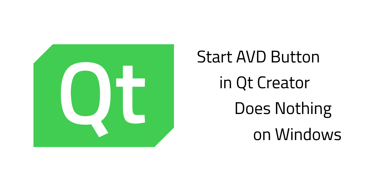 Clicking “Start AVD” does nothing in Qt Creator on Windows
