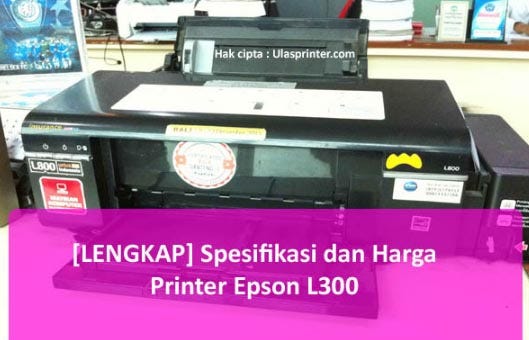 Spesifikasi Beserta Harga Printer Epson L300 Terbaru