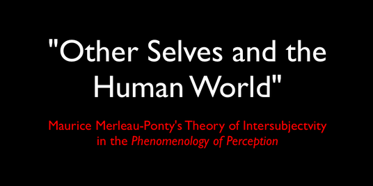 Merleau-Ponty On Other Selves and the Human World ...