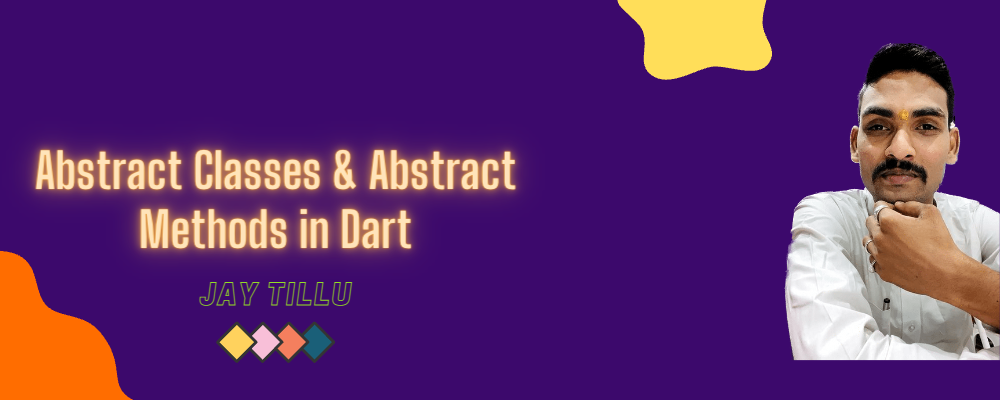 Abstract Classes Abstract Methods in Dart | by JAY | Jay Tillu |