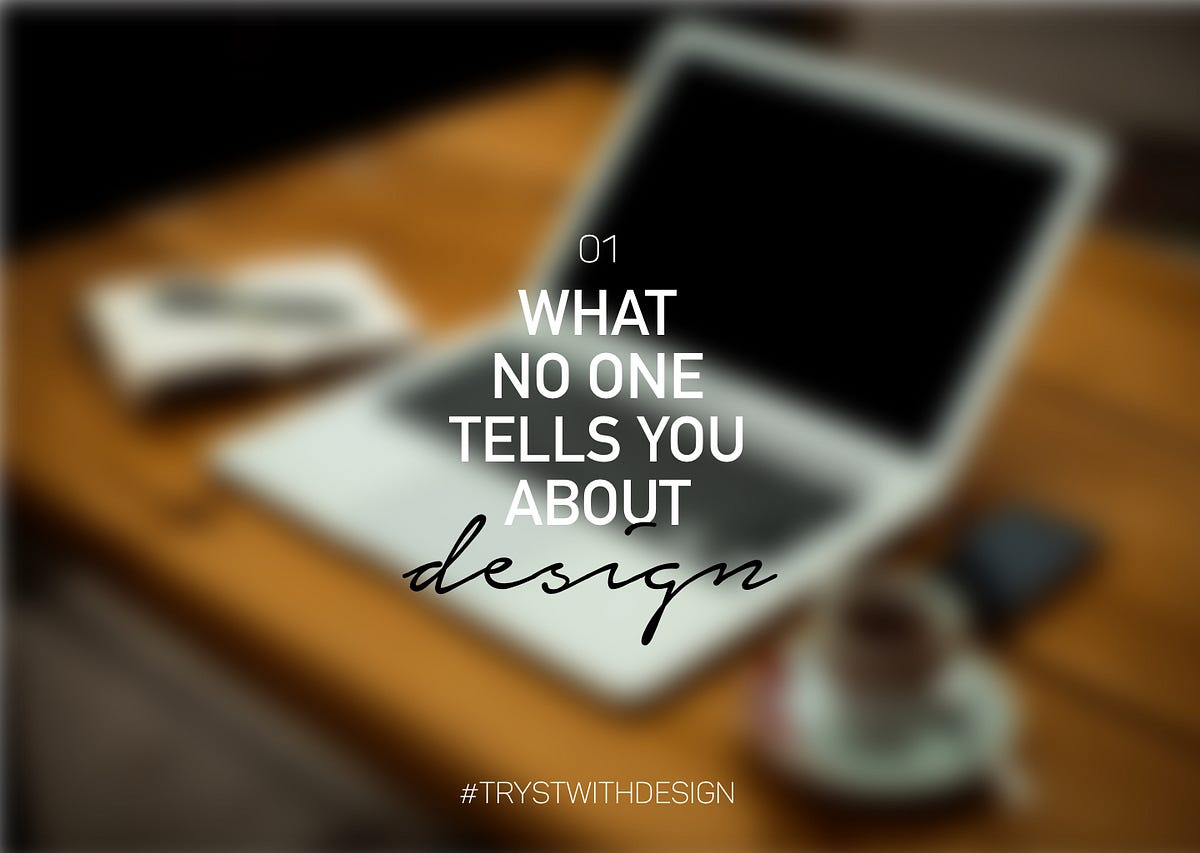 What no one tells you about design