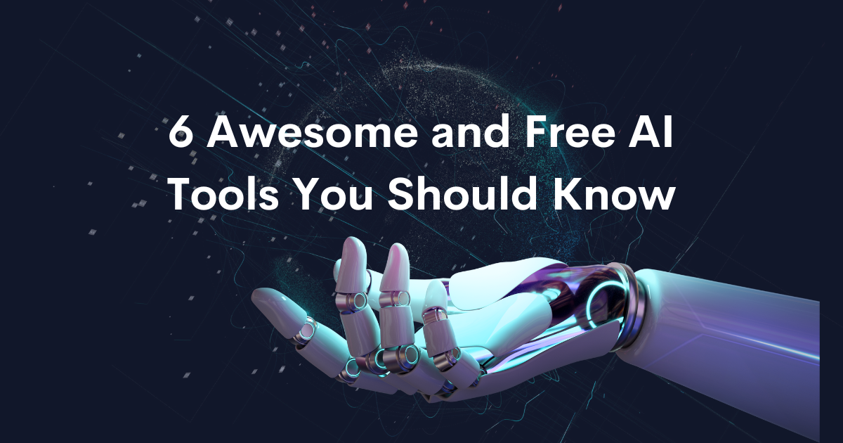 6 Awesome and Free AI Tools You Should Know