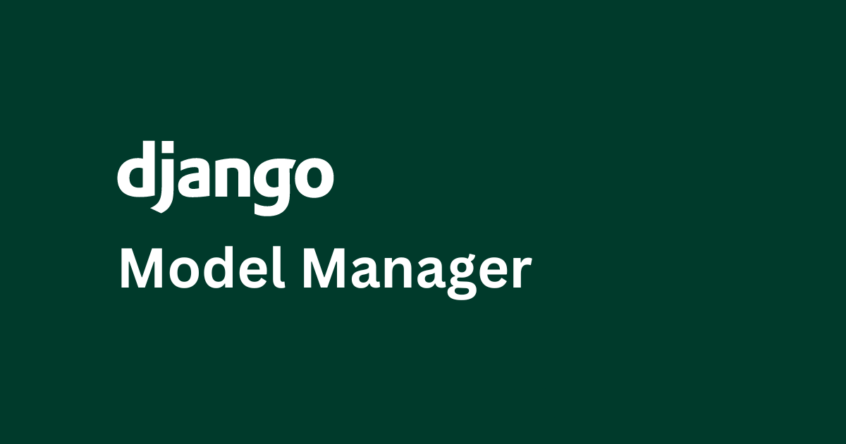 Unlocking the Power of Django Managers: Customizing Querysets and Model Methods