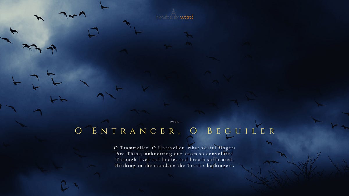 O Entrancer, O Beguiler