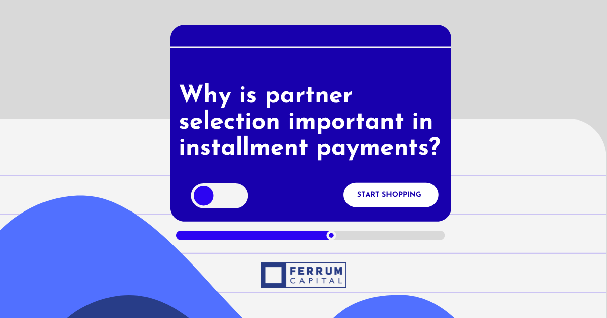 Partner selection in an installment payment system is one of the main conditions for success.