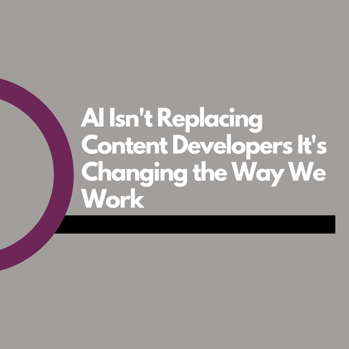 AI Isn’t Replacing Content Developers It’s Changing the Way We Work