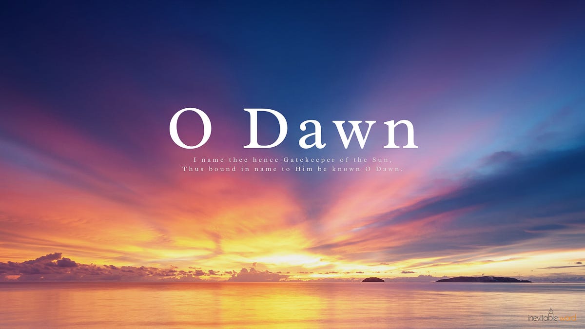 O Dawn