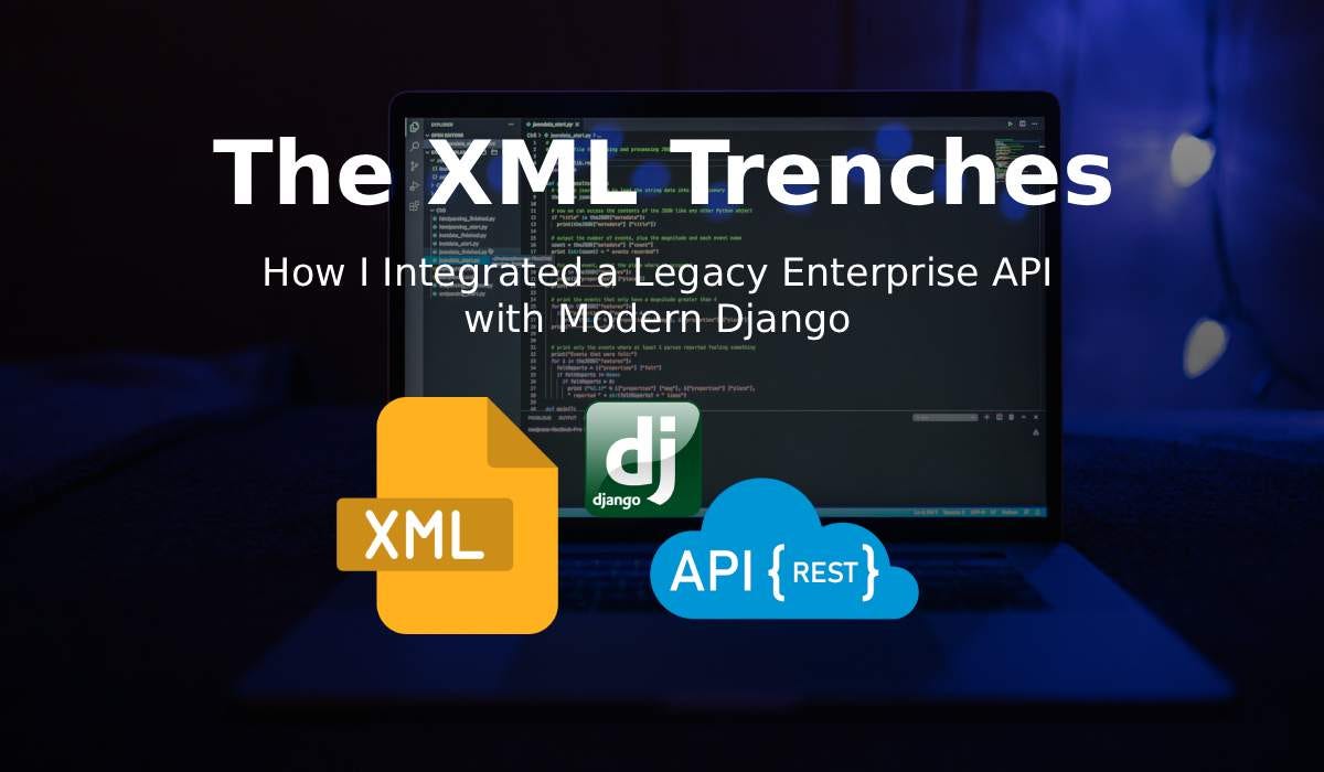 The XML Trenches: How I Integrated a Legacy Enterprise API with Modern Django