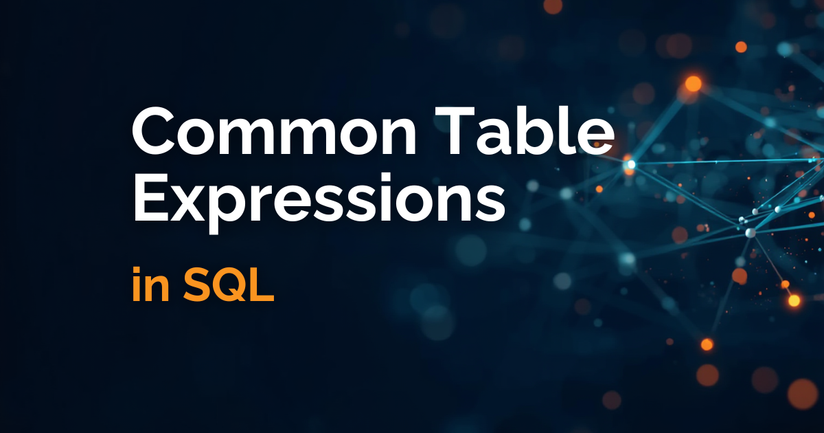 3 Ways to Write Cleaner SQL With Common Table Expressions