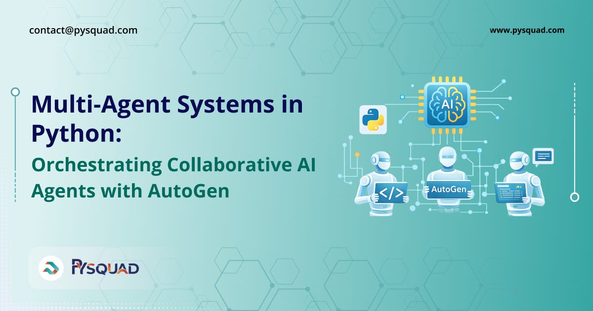 Multi-Agent Systems in Python: Orchestrating Collaborative AI Agents with AutoGen