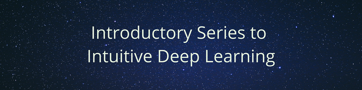 Introductory Series to Deep Learning
