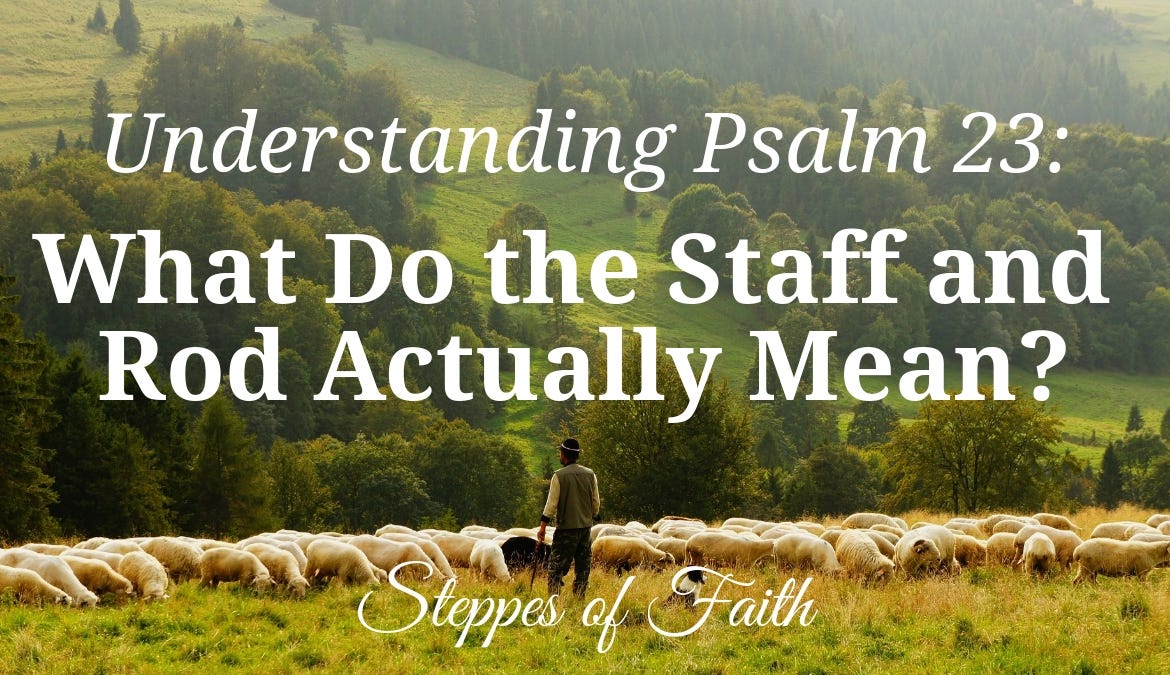 Understanding Psalm 23 What Do The Staff And Rod Actually Mean 