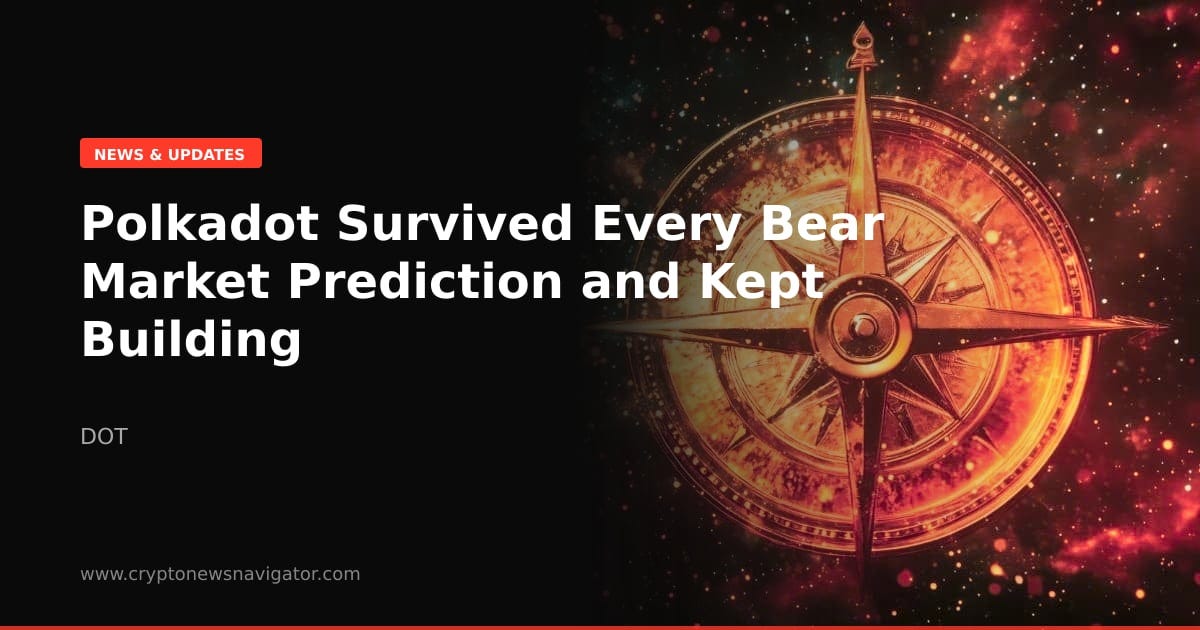 Polkadot Survived Every Bear Market Prediction and Kept Building