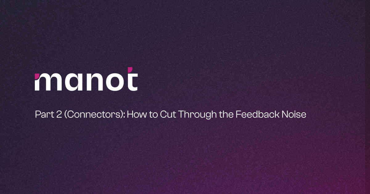 Part 2 (Connectors): How to Cut Through the Feedback Noise