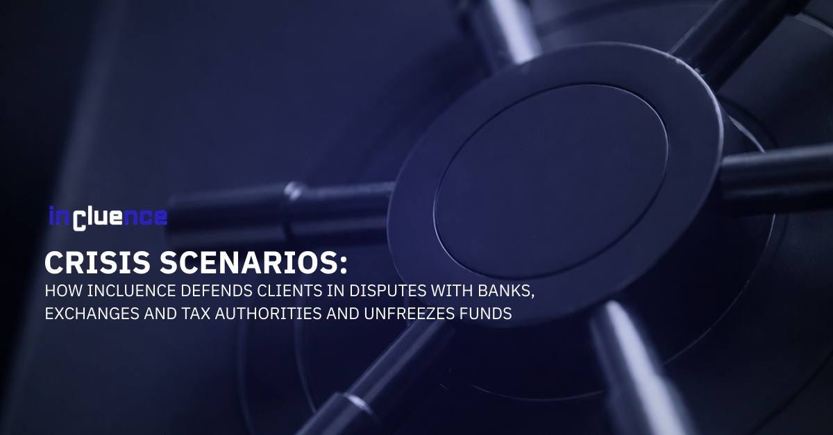 Crisis Scenarios: How Incluence Defends Clients in Disputes with Banks, Exchanges, and Tax…