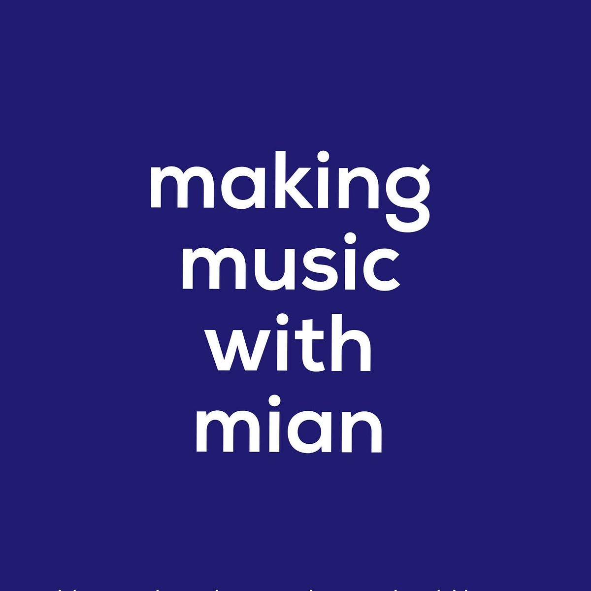 making music with mian – Medium