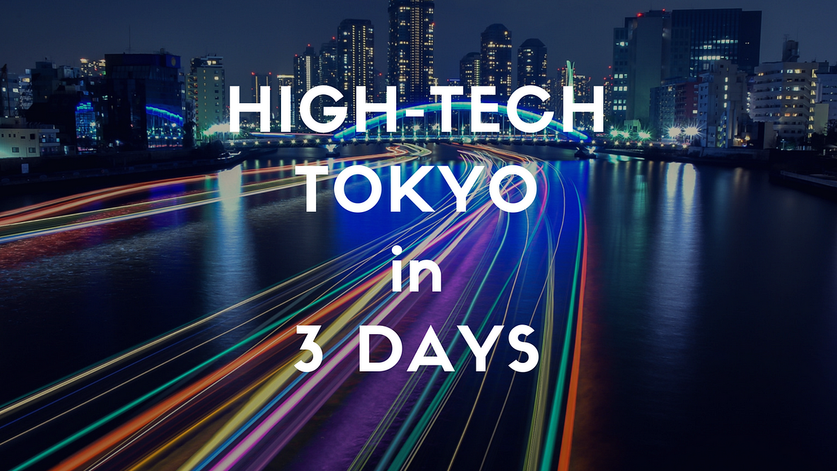 3 Days Itinerary in Tokyo Hightech Obsession Japan Travel Guide JW