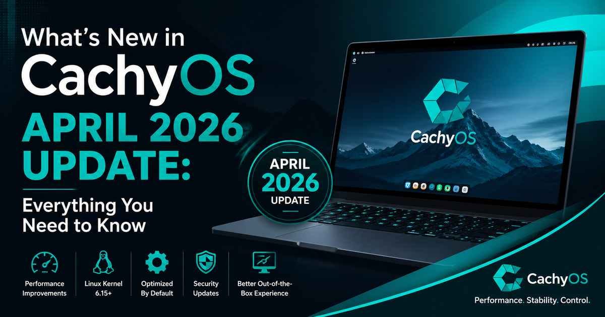 CachyOS April 2026 Update: The Little Release That Actually Delivers