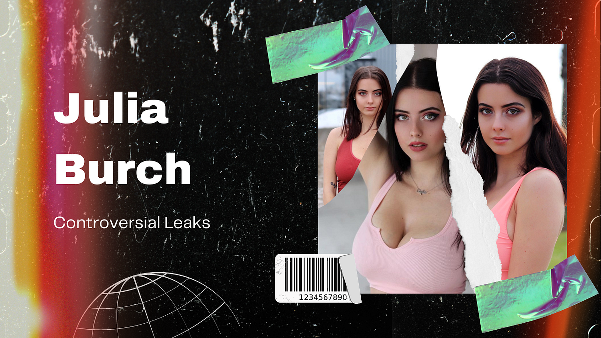julia burch controversial leaks latest updates