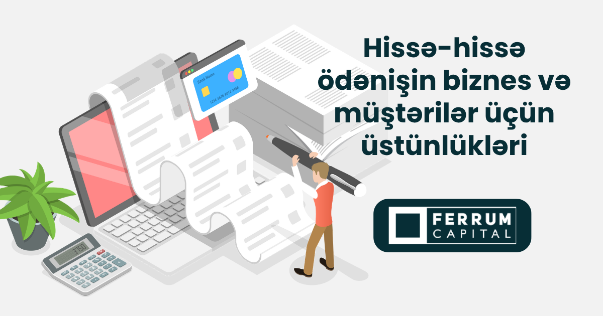 Hissə-hissə ödəniş məhsulun və ya xidmətin tam qiymətini birdəfəlik yox, müəyyən aylara bölərək…