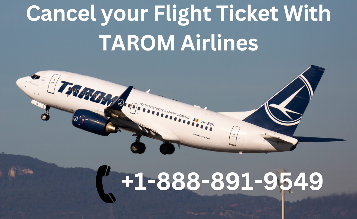 ?(1888)?891–9549?@Cancel Your Flight Ticket with TAROM Airlines
