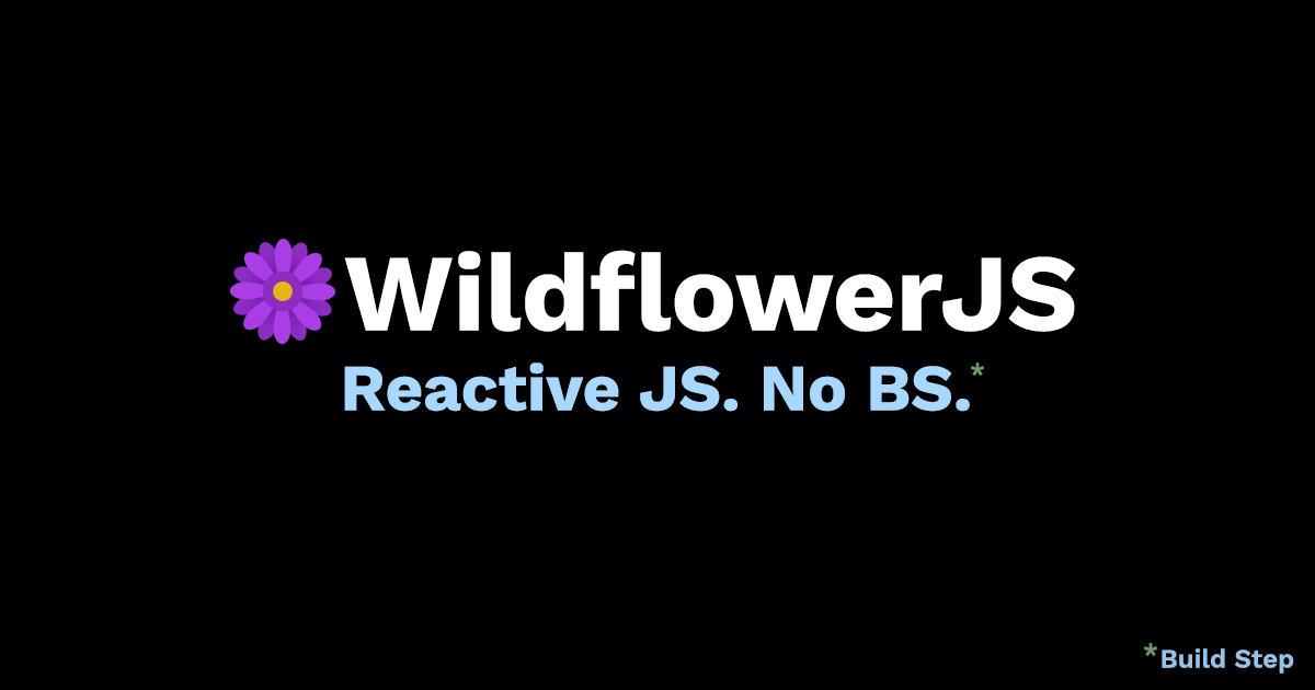 Reactivity without the Baggage — Why WildflowerJS Exists