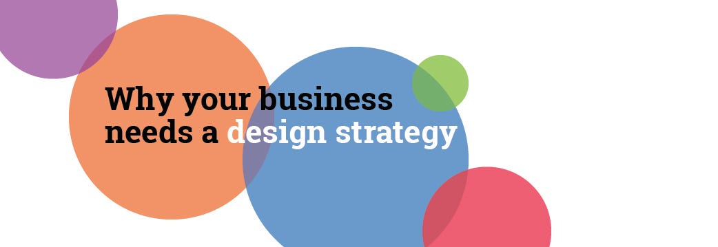Why your business needs a design strategy